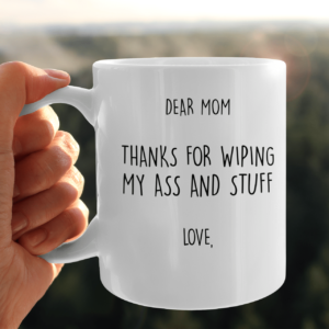 Personalize Name Dear Mom Thanks For Wiping My Ass And Stuff Coffee Mug product photo 4