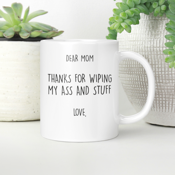 Personalize Name Dear Mom Thanks For Wiping My Ass And Stuff Coffee Mug product photo 5