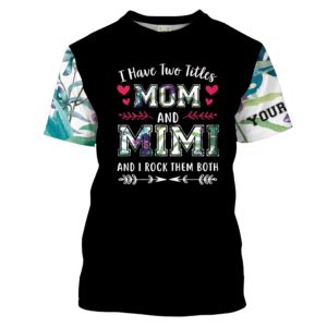 Personalized Name, I Have Two Title Mom And Mimi And I Rock Them Both 3D All Over Print 3D T-Shirt Black S