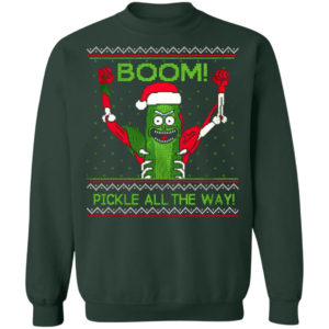 Pickle All The Way Morty Pickle Said ''BOOM'' Christmas Sweatshirt Sweatshirt Forest Green S