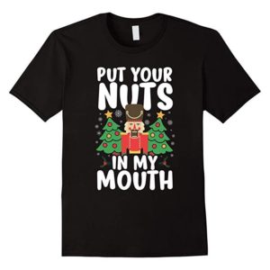 Put Your Nuts In My Mouth Christmas T-Shirts Unisex T-Shirt Black S