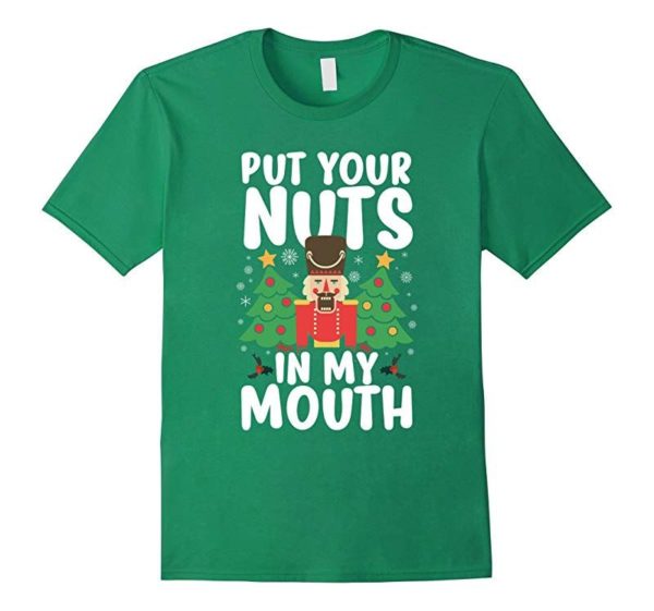 Put Your Nuts In My Mouth Christmas T-Shirts Unisex T-Shirt Irish Green S