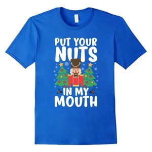Put Your Nuts In My Mouth Christmas T-Shirts Unisex T-Shirt Royal S