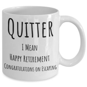 Quitter, I Mean Happy Retirement Funny Coffee Mug product photo 2