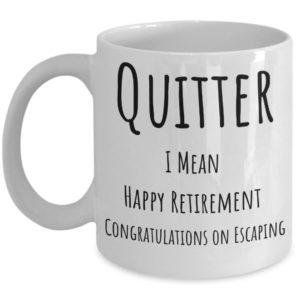 Quitter, I Mean Happy Retirement Funny Coffee Mug product photo 3