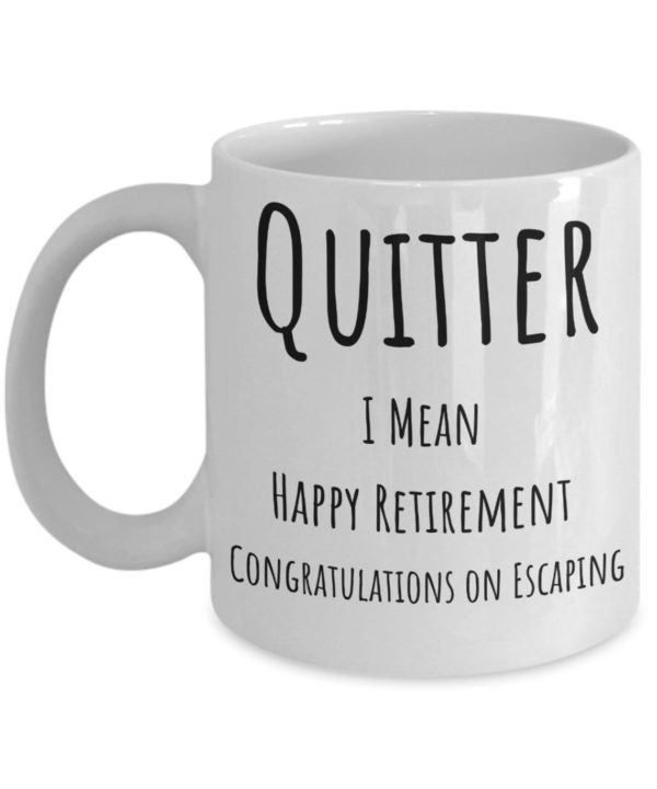 Quitter, I Mean Happy Retirement Funny Coffee Mug product photo 3