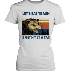 Raccoon Let's Eat Trash Get Hit By A Car Vintage Shirt Heavy Cotton Women's Short Sleeve T-Shirt White S