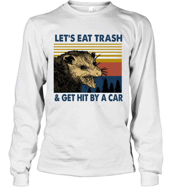 Raccoon Let's Eat Trash Get Hit By A Car Vintage Shirt Unisex Cotton Long Sleeve Classic Tee White S