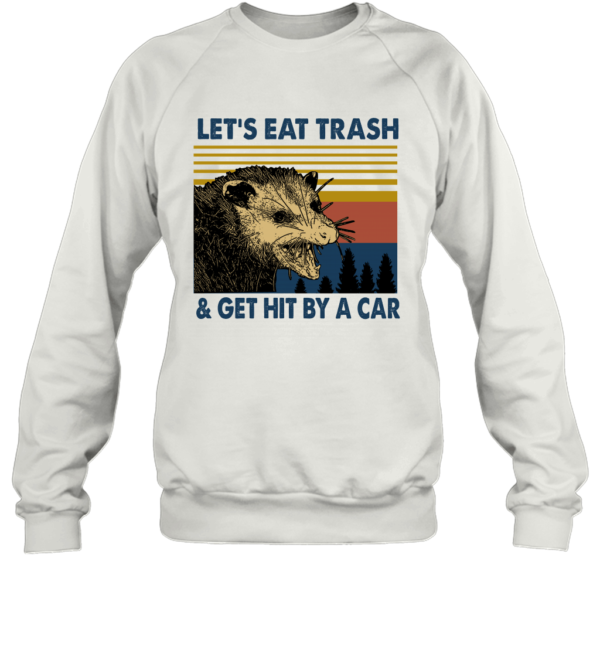 Raccoon Let's Eat Trash Get Hit By A Car Vintage Shirt Unisex Fleece Pullover Sweatshirt White S