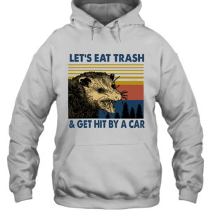 Raccoon Let's Eat Trash Get Hit By A Car Vintage Shirt Unisex Heavyweight Pullover Hoodie White S