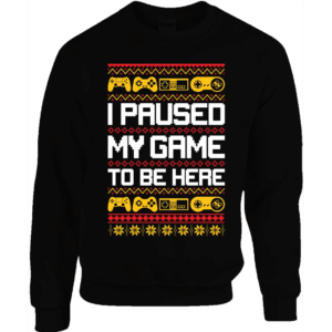 Retro Gamers I Paused My Game to Be Here Christmas Sweatshirt Sweatshirt Black S
