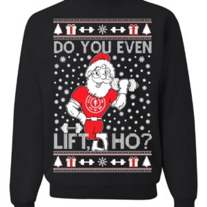 Santa Lift Do You Lift Ho? Funny Santa Gym Lover Christmas Sweatshirt Sweatshirt Black S