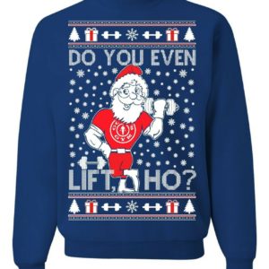 Santa Lift Do You Lift Ho? Funny Santa Gym Lover Christmas Sweatshirt Sweatshirt Blue S