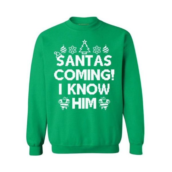 Santas Coming I Know Him Elf Santa’s Coming Christmas Sweatshirt Sweatshirt Green S