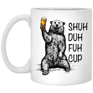 Shuh Duh Fuh Cup Funny Bear White Mug XP8434 11 oz. White Mug White One Size