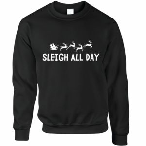 Sleigh All Day Christmas Sweatshirt Sweatshirt Black S