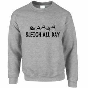 Sleigh All Day Christmas Sweatshirt Sweatshirt Grey S