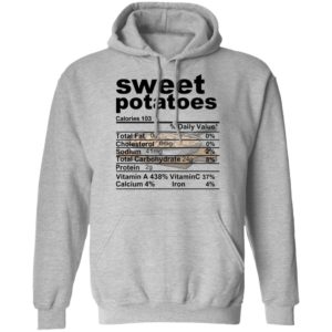 Sweet Potatoes Funny Nutrition Information Thanksgiving Food Shirt Pullover Hoodie Sport Grey S
