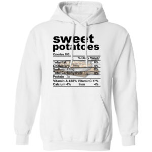 Sweet Potatoes Funny Nutrition Information Thanksgiving Food Shirt Pullover Hoodie white S