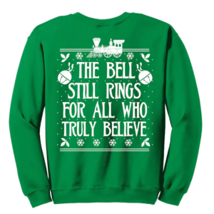 The Bell Still Rings For All Who Truly Believe Christmas Sweatshirt Sweatshirt Green S