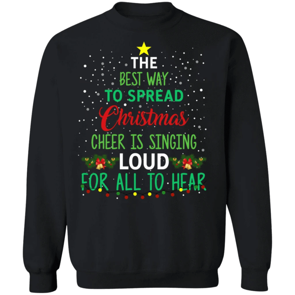 The Best Way To Spread Christmas Is Singing Loud For All To Hear Christmas Sweatshirt Style: Sweatshirt, Color: Black