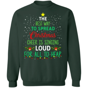 The Best Way To Spread Christmas Is Singing Loud For All To Hear Christmas Sweatshirt Sweatshirt Forest Green S
