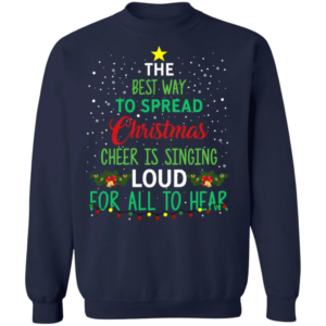 The Best Way To Spread Christmas Is Singing Loud For All To Hear Christmas Sweatshirt Sweatshirt Navy S