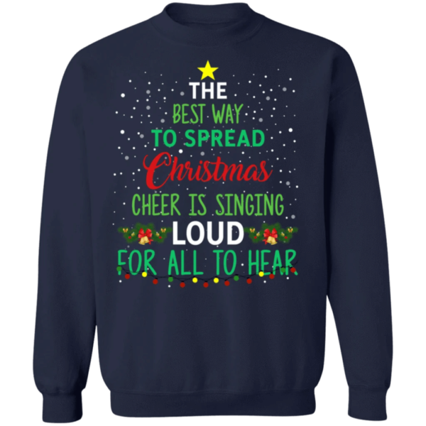 The Best Way To Spread Christmas Is Singing Loud For All To Hear Christmas Sweatshirt Sweatshirt Navy S