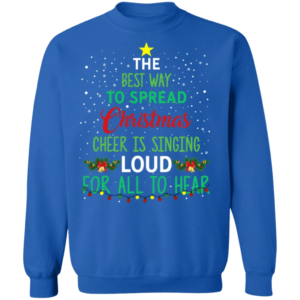 The Best Way To Spread Christmas Is Singing Loud For All To Hear Christmas Sweatshirt Sweatshirt Royal S