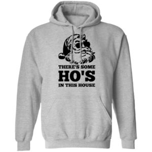 There’s Some Ho’s In This House Shirt Pullover Hoodie Sport Grey S