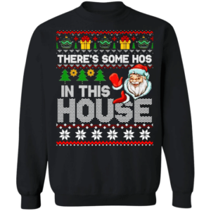 There's Some Hos In This House Ugly Santa Christmas Sweatshirt Sweatshirt Black S