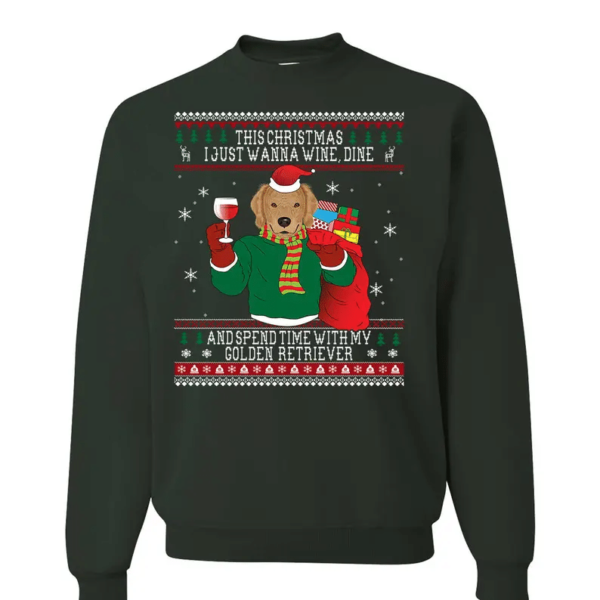 This Christmas I Just Wanna Wine Dine Wine Lovers Golden Retriever Christmas Sweatshirt Sweatshirt Forest Green S