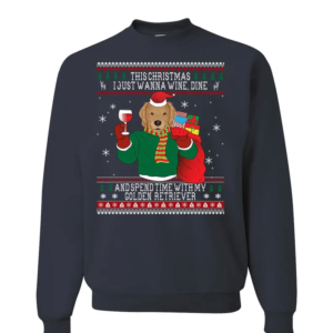 This Christmas I Just Wanna Wine Dine Wine Lovers Golden Retriever Christmas Sweatshirt Sweatshirt Navy S