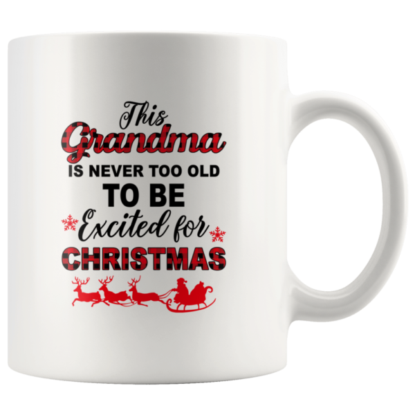 This Grandma Is Never Too Old To Be Excited For Christmas Coffee Mug Mug 11oz White One Size