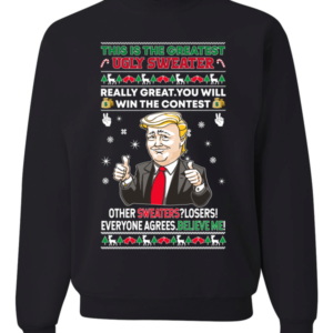 This is The Greatest Ugly Sweater Trump Believe Me! Christmas Sweatshirt Sweatshirt Black S