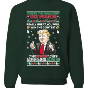 This is The Greatest Ugly Sweater Trump Believe Me! Christmas Sweatshirt Sweatshirt Forest Green S