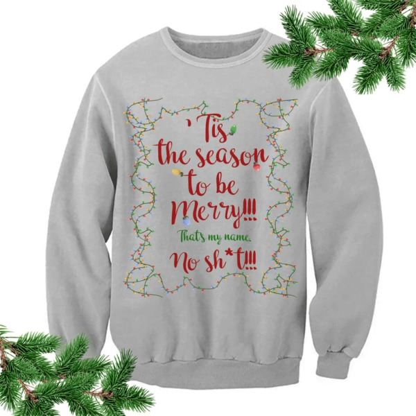 Tis The Season To Be Merry Christmas Sweatshirt. That My Name No Sh*t!!! Sweatshirt Gray S