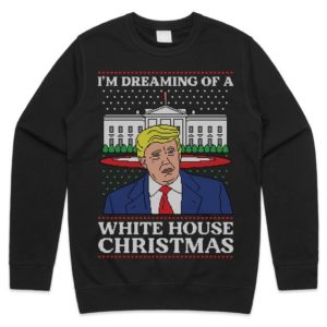 Trump I’m Dreaming Of A White House Christmas Sweatshirt Sweatshirt Black S