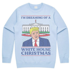 Trump I’m Dreaming Of A White House Christmas Sweatshirt Sweatshirt Light Blue S