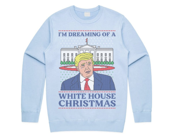 Trump I’m Dreaming Of A White House Christmas Sweatshirt Sweatshirt Light Blue S