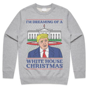 Trump I’m Dreaming Of A White House Christmas Sweatshirt Sweatshirt Light Grey S