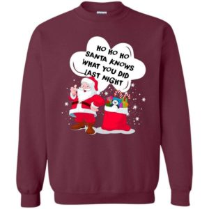 Ugly Santa Ho Ho Ho Santa Knows What You Did Last Night Christmas Sweatshirt Sweatshirt Maroon S