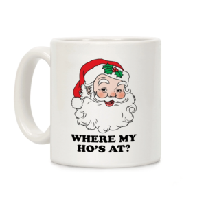 Ugly Santa Where My Ho's Coffee Mug Mug 11oz White One Size