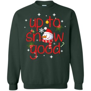 Up To Snow Good Snowman Christmas Sweatshirt Sweatshirt Forest Green S