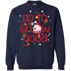 Up To Snow Good Snowman Christmas Sweatshirt Sweatshirt Navy S