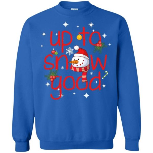 Up To Snow Good Snowman Christmas Sweatshirt Sweatshirt Royal S
