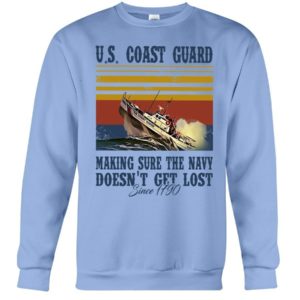 Us Coast Guard Making Sure The Navy Doesn't Get Lost Shirt Crewneck Sweatshirt Light Blue S