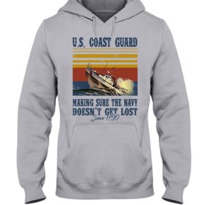 Us Coast Guard Making Sure The Navy Doesn't Get Lost Shirt Hooded Sweatshirt Ash S