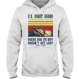Us Coast Guard Making Sure The Navy Doesn't Get Lost Shirt Hooded Sweatshirt White S
