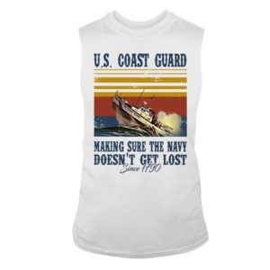 Us Coast Guard Making Sure The Navy Doesn't Get Lost Shirt Sleeveless Tee White S